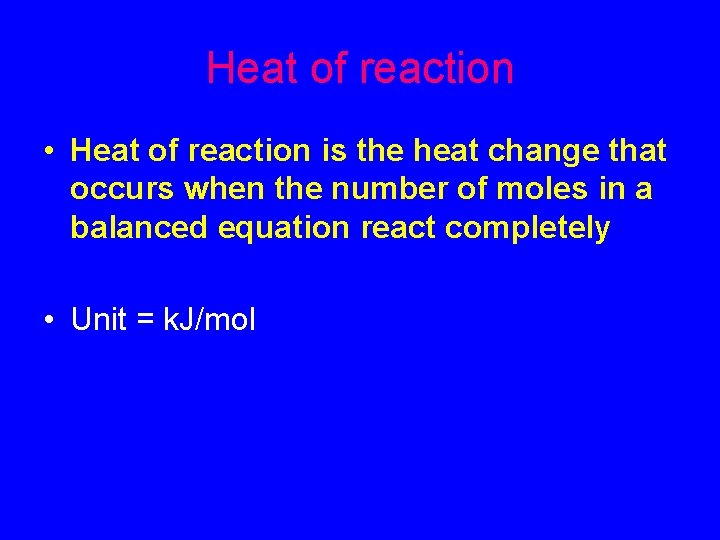 Heat of reaction • Heat of reaction is the heat change that occurs when