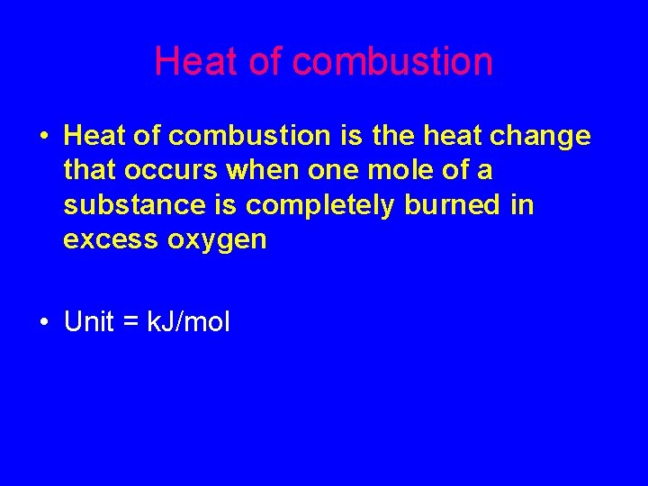 Heat of combustion • Heat of combustion is the heat change that occurs when