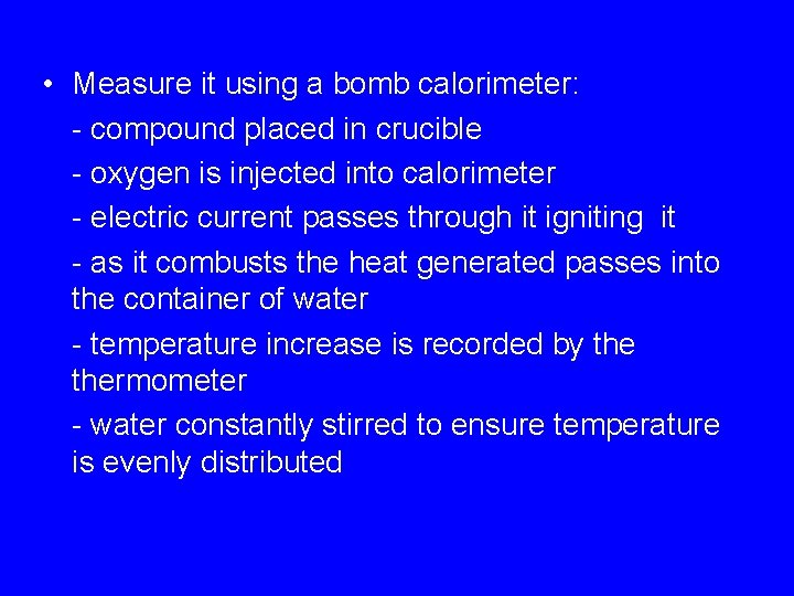  • Measure it using a bomb calorimeter: - compound placed in crucible -