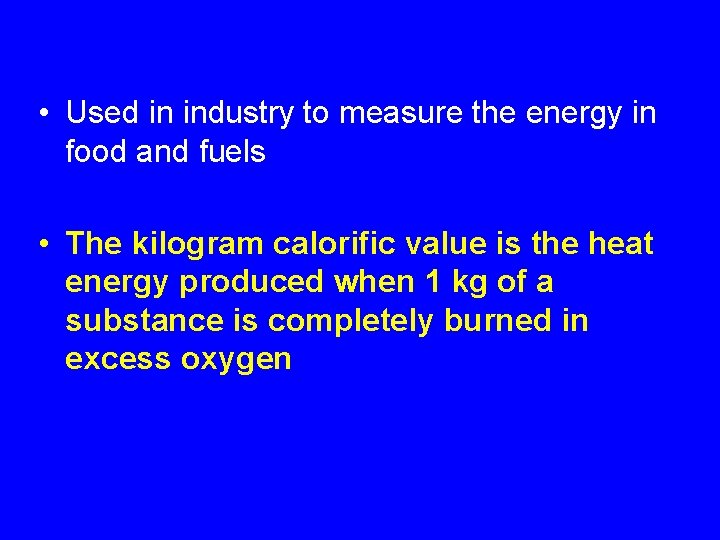  • Used in industry to measure the energy in food and fuels •