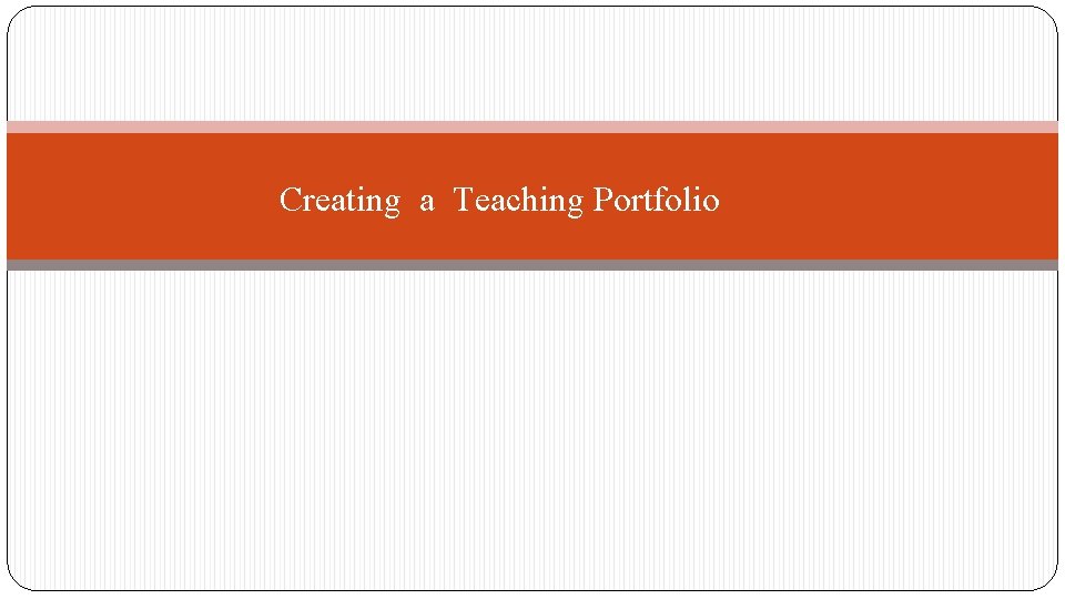 Creating a Teaching Portfolio 