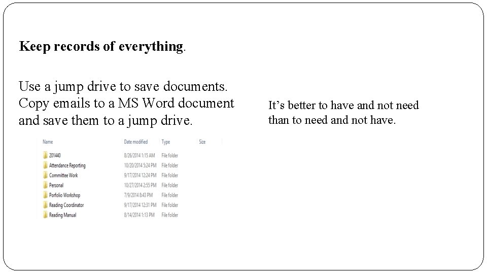 Keep records of everything. Use a jump drive to save documents. Copy emails to