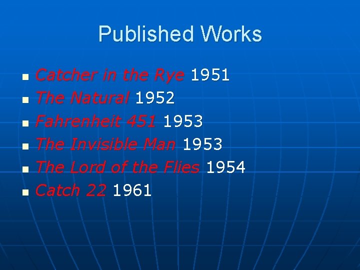 Published Works n n n Catcher in the Rye 1951 The Natural 1952 Fahrenheit