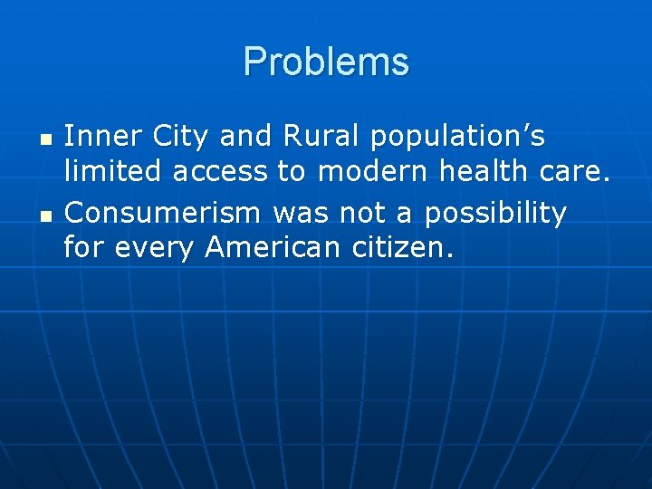 Problems n n Inner City and Rural population’s limited access to modern health care.