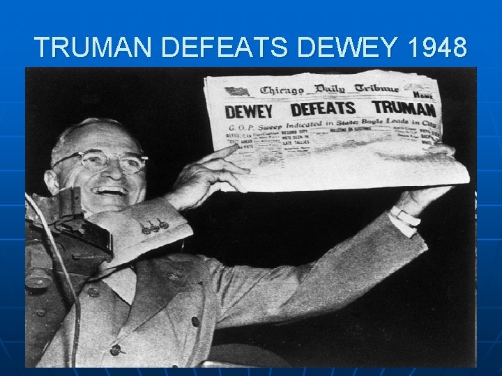 TRUMAN DEFEATS DEWEY 1948 