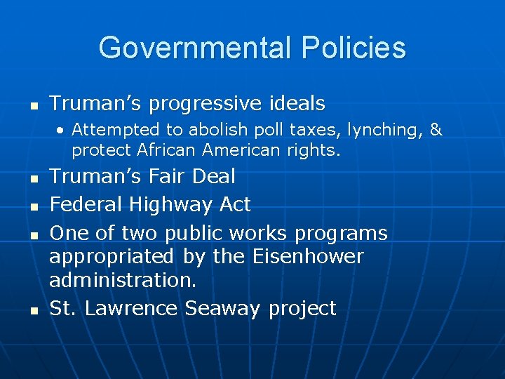 Governmental Policies n Truman’s progressive ideals • Attempted to abolish poll taxes, lynching, &