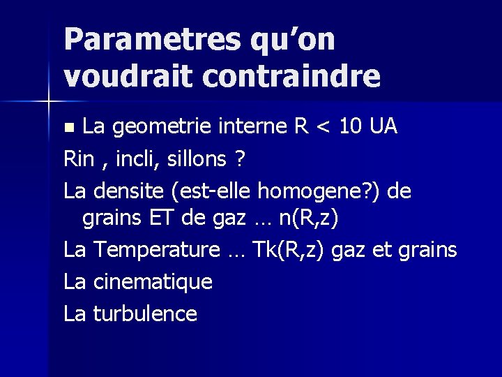 Parametres qu’on voudrait contraindre La geometrie interne R < 10 UA Rin , incli,