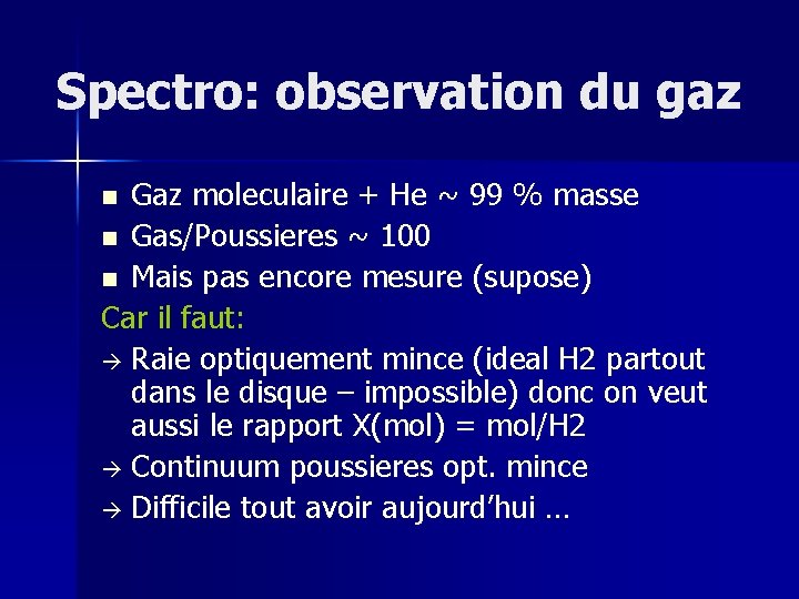 Spectro: observation du gaz Gaz moleculaire + He ~ 99 % masse n Gas/Poussieres