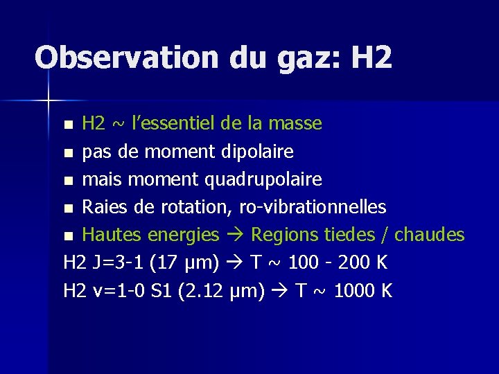Observation du gaz: H 2 ~ l’essentiel de la masse n pas de moment
