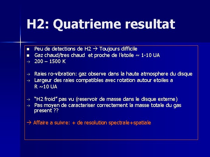 H 2: Quatrieme resultat n n Peu de detections de H 2 Toujours difficile