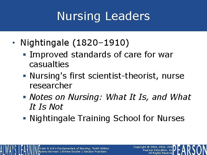 Nursing Leaders • Nightingale (1820– 1910) § Improved standards of care for war casualties