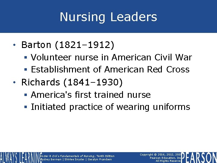 Nursing Leaders • Barton (1821– 1912) § Volunteer nurse in American Civil War §