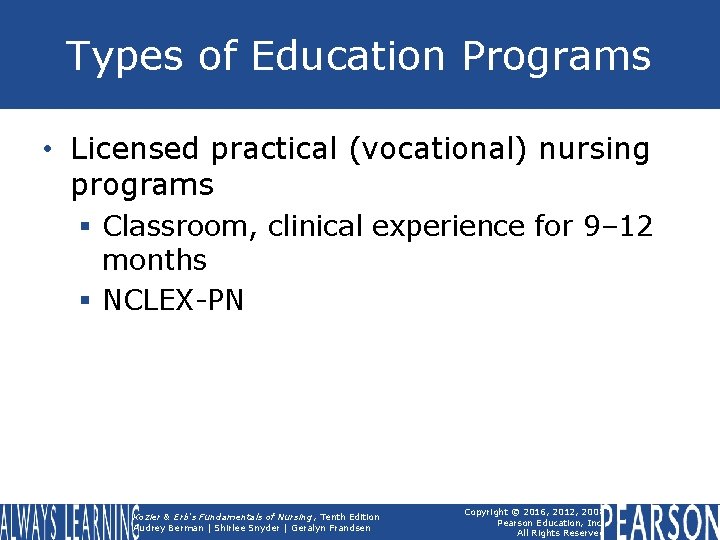 Types of Education Programs • Licensed practical (vocational) nursing programs § Classroom, clinical experience