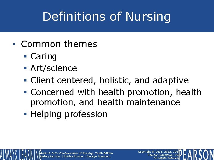 Definitions of Nursing • Common themes Caring Art/science Client centered, holistic, and adaptive Concerned