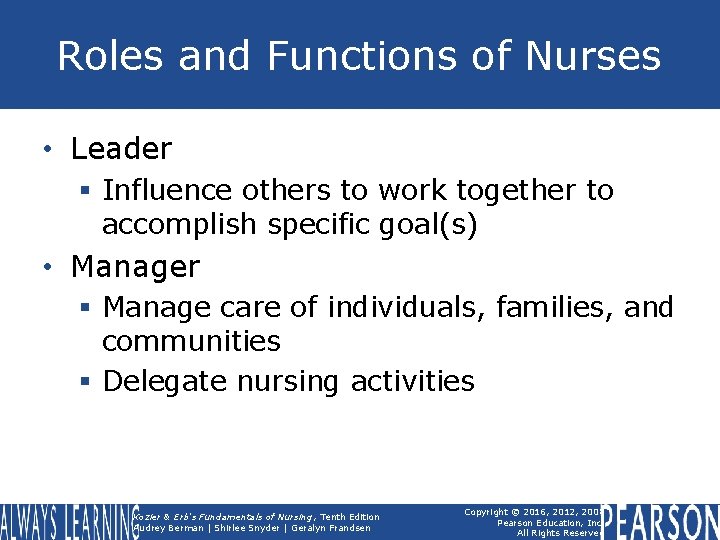 Roles and Functions of Nurses • Leader § Influence others to work together to