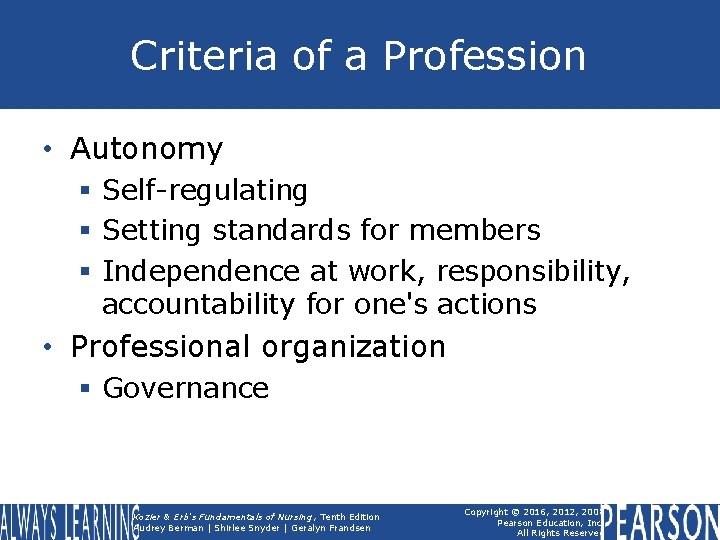 Criteria of a Profession • Autonomy § Self-regulating § Setting standards for members §