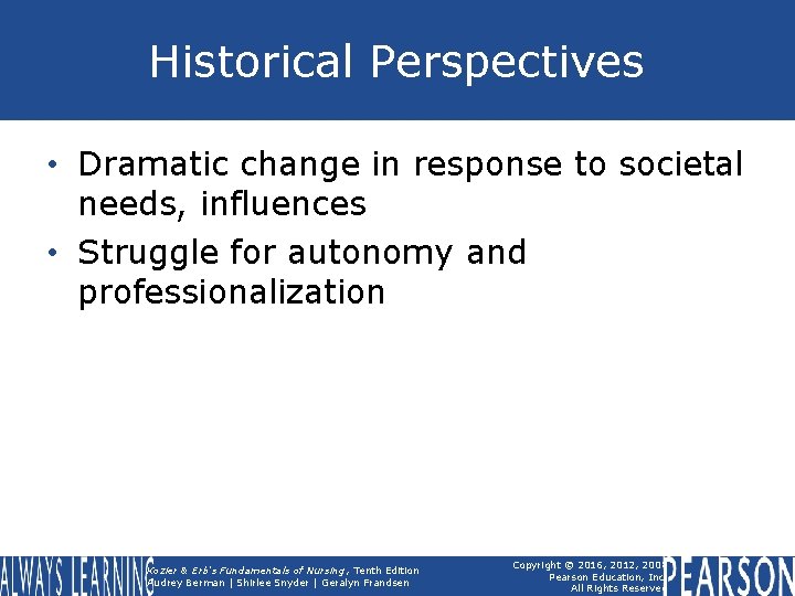 Historical Perspectives • Dramatic change in response to societal needs, influences • Struggle for