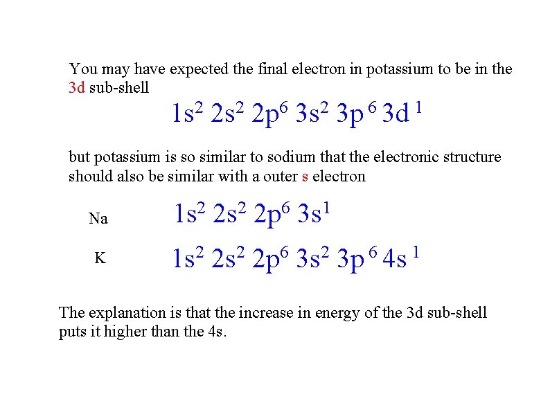 You may have expected the final electron in potassium to be in the 3