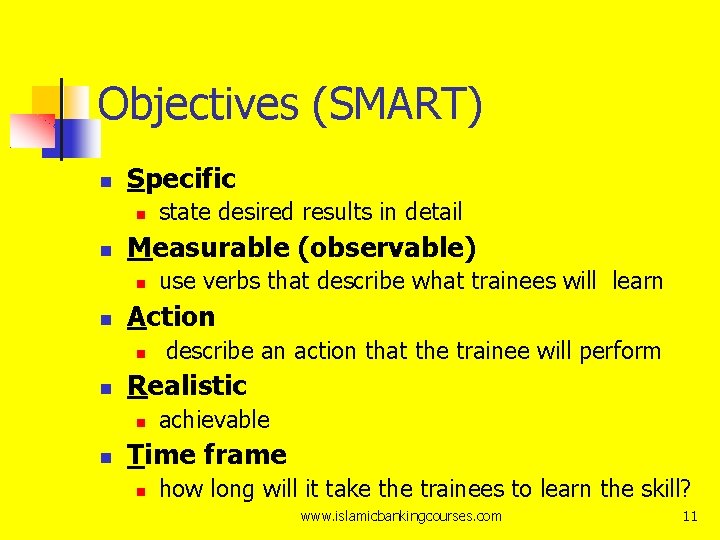 Objectives (SMART) Specific Measurable (observable) describe an action that the trainee will perform Realistic