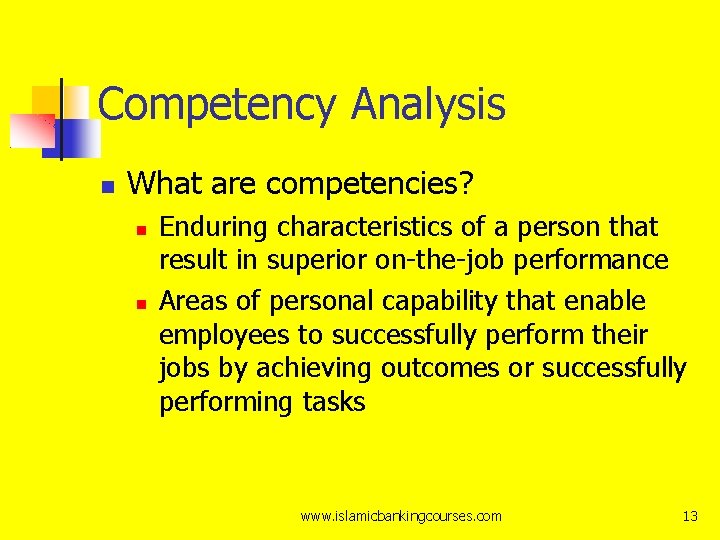 Competency Analysis What are competencies? Enduring characteristics of a person that result in superior