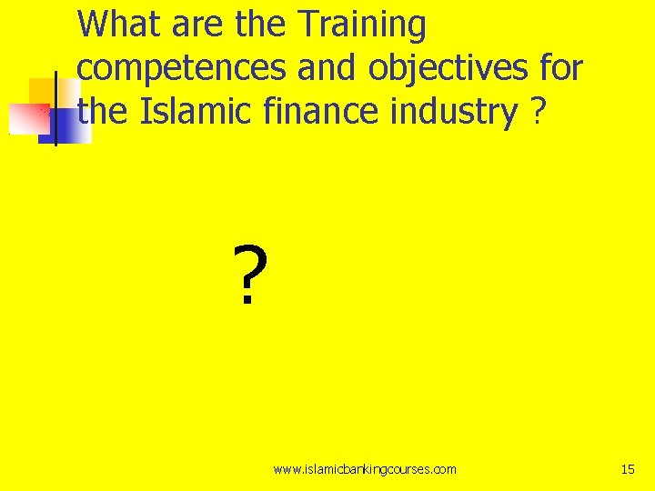 What are the Training competences and objectives for the Islamic finance industry ? ?