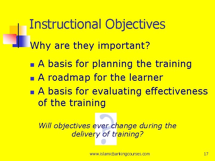 Instructional Objectives Why are they important? A basis for planning the training A roadmap