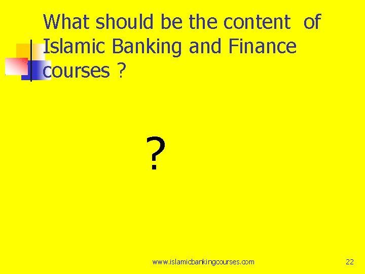 What should be the content of Islamic Banking and Finance courses ? ? www.