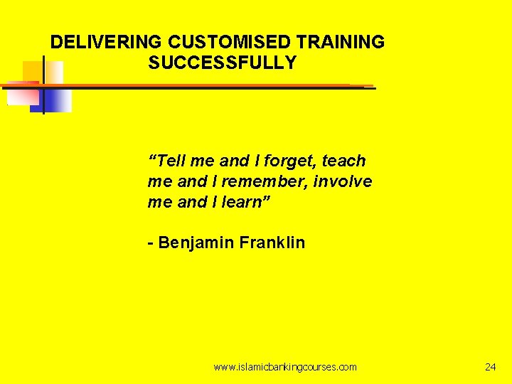 DELIVERING CUSTOMISED TRAINING SUCCESSFULLY “Tell me and I forget, teach me and I remember,
