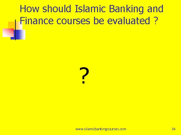 How should Islamic Banking and Finance courses be evaluated ? ? www. islamicbankingcourses. com