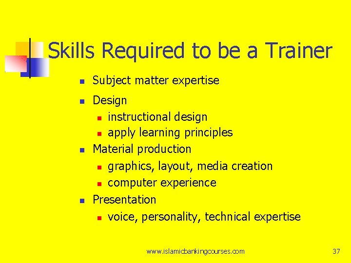 Skills Required to be a Trainer Subject matter expertise Design instructional design apply learning