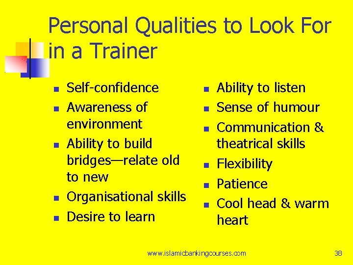 Personal Qualities to Look For in a Trainer Self-confidence Awareness of environment Ability to