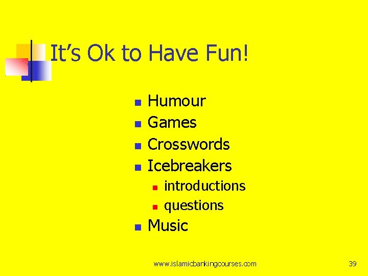 It’s Ok to Have Fun! Humour Games Crosswords Icebreakers introductions questions Music www. islamicbankingcourses.