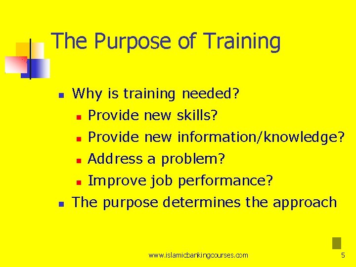 The Purpose of Training Why is training needed? Provide new skills? Provide new information/knowledge?