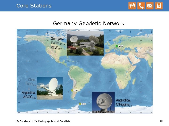 Core Stations Germany Geodetic Network © Bundesamt für Kartographie und Geodäsie 10 