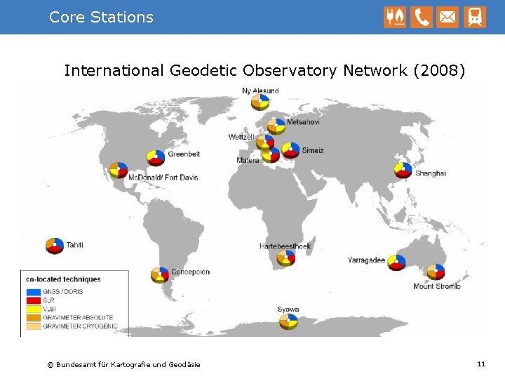 Core Stations International Geodetic Observatory Network (2008) © Bundesamt für Kartografie und Geodäsie 11