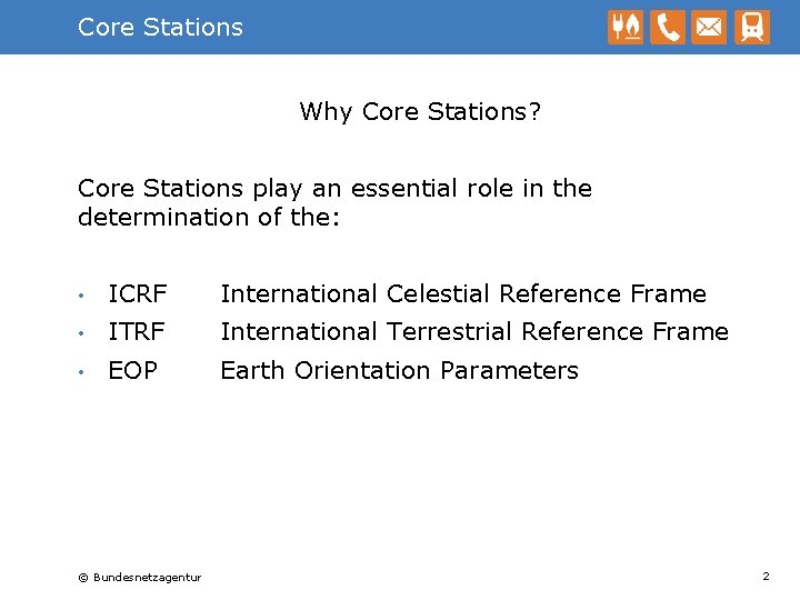 Core Stations Why Core Stations? Core Stations play an essential role in the determination