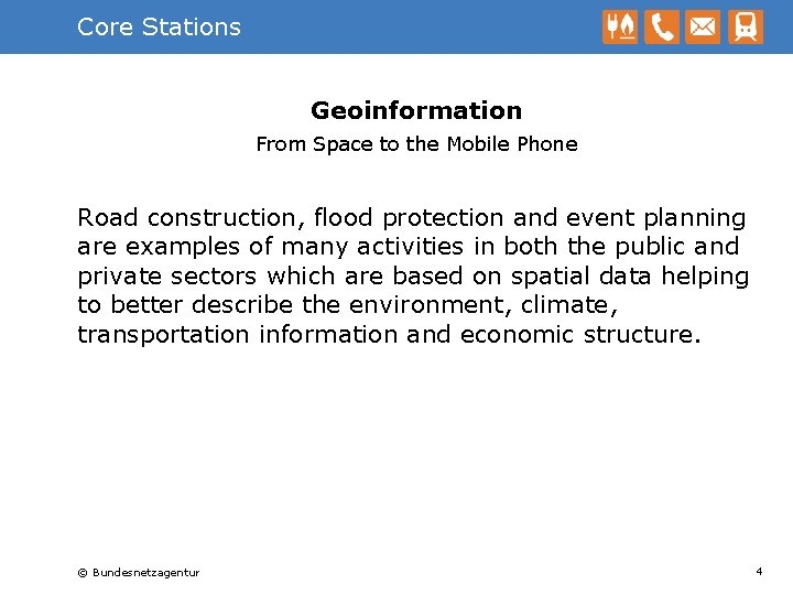 Core Stations Geoinformation From Space to the Mobile Phone Road construction, flood protection and