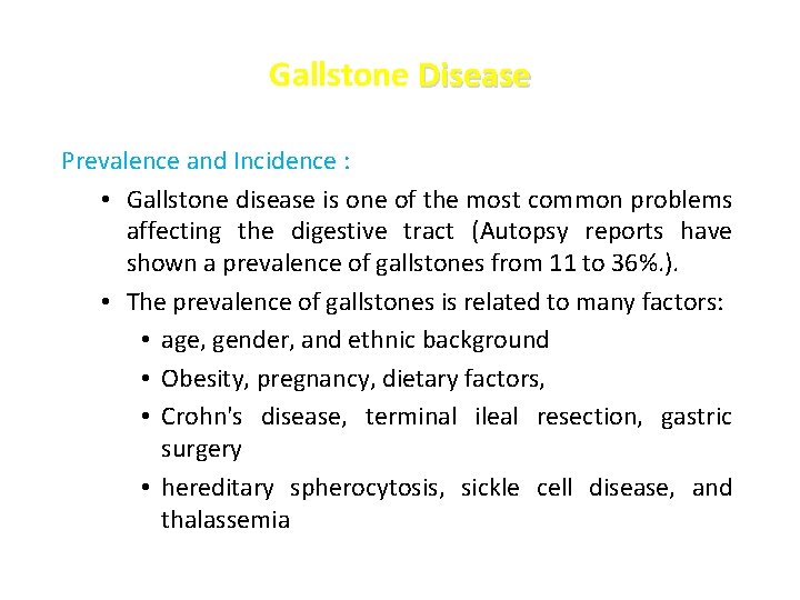 Gallstone Disease Prevalence and Incidence : • Gallstone disease is one of the most