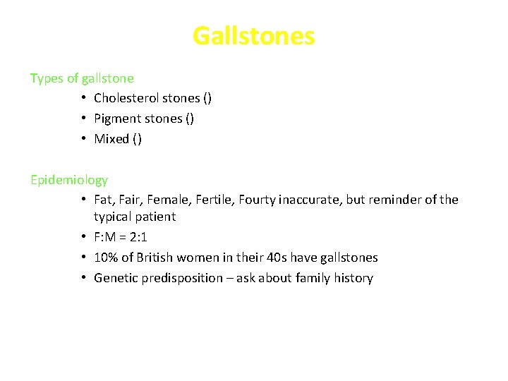 Gallstones Types of gallstone • Cholesterol stones () • Pigment stones () • Mixed