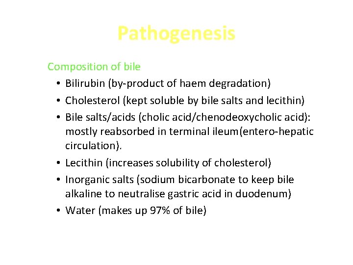 Pathogenesis Composition of bile • Bilirubin (by-product of haem degradation) • Cholesterol (kept soluble