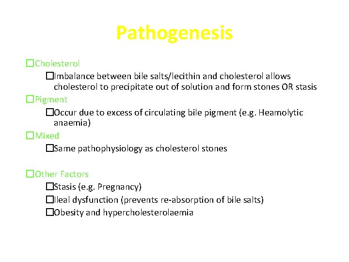 Pathogenesis �Cholesterol �Imbalance between bile salts/lecithin and cholesterol allows cholesterol to precipitate out of