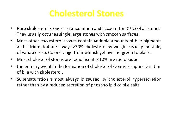 Cholesterol Stones • Pure cholesterol stones are uncommon and account for <10% of all