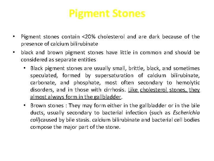 Pigment Stones • Pigment stones contain <20% cholesterol and are dark because of the