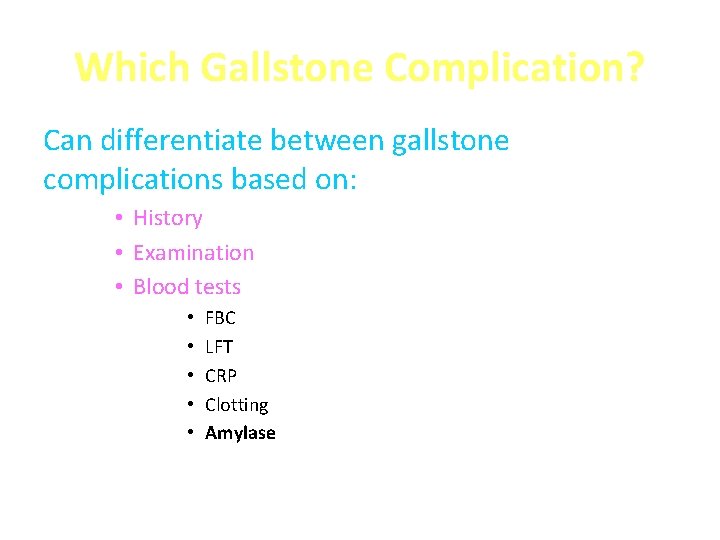 Which Gallstone Complication? Can differentiate between gallstone complications based on: • History • Examination