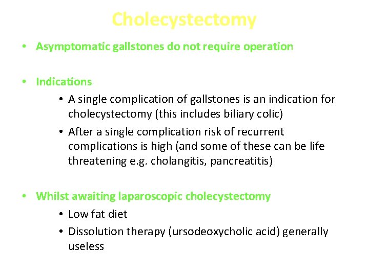 Cholecystectomy • Asymptomatic gallstones do not require operation • Indications • A single complication