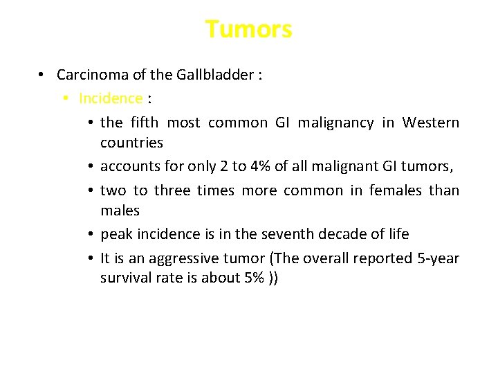 Tumors • Carcinoma of the Gallbladder : • Incidence : • the fifth most