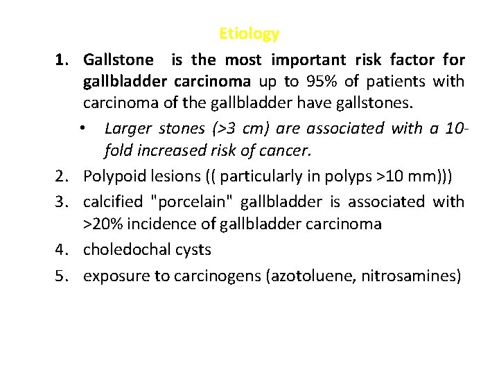 1. 2. 3. 4. 5. Etiology Gallstone is the most important risk factor for