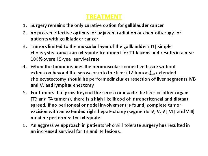 TREATMENT 1. Surgery remains the only curative option for gallbladder cancer 2. no proven