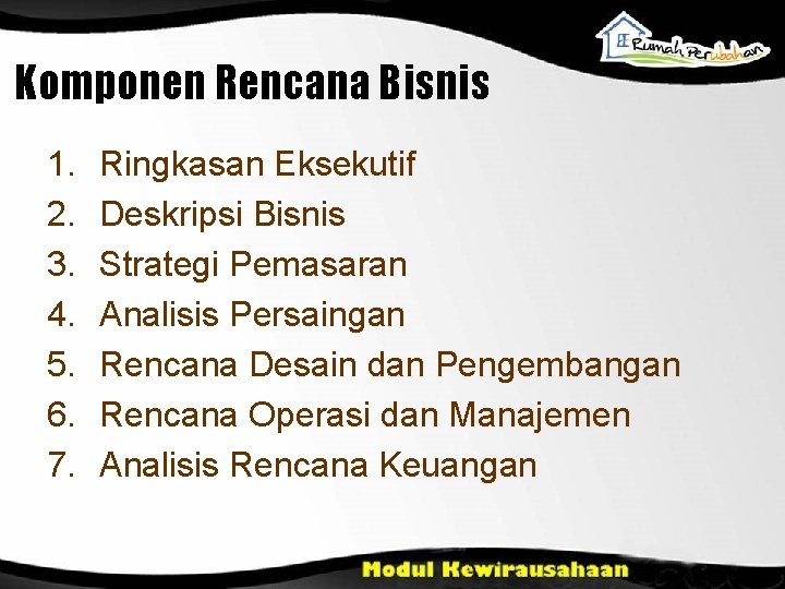 Komponen Rencana Bisnis 1. 2. 3. 4. 5. 6. 7. Ringkasan Eksekutif Deskripsi Bisnis