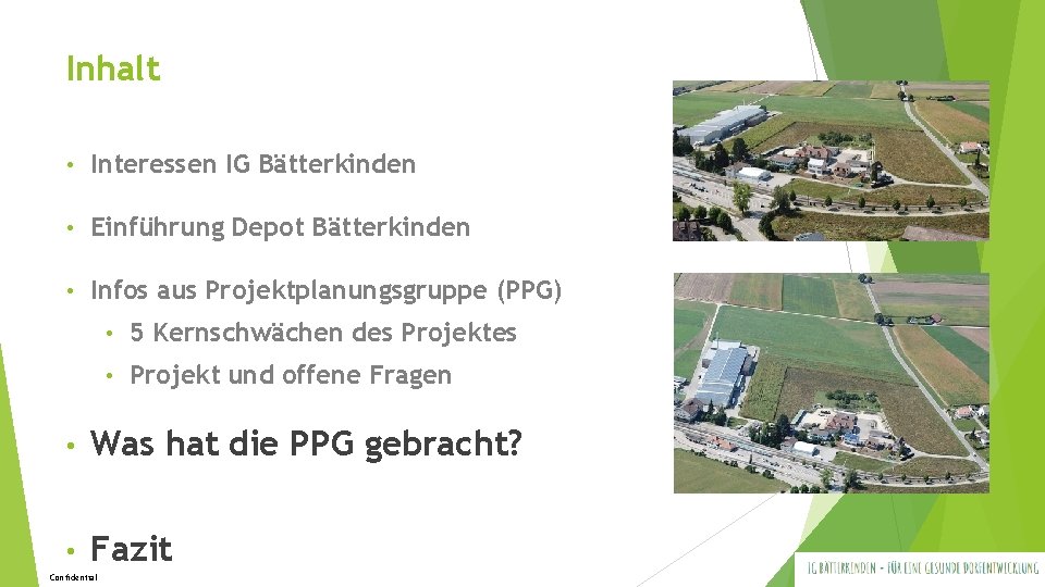 Inhalt • Interessen IG Bätterkinden • Einführung Depot Bätterkinden • Infos aus Projektplanungsgruppe (PPG) Inhalt • Interessen IG Bätterkinden • Einführung Depot Bätterkinden • Infos aus Projektplanungsgruppe (PPG)